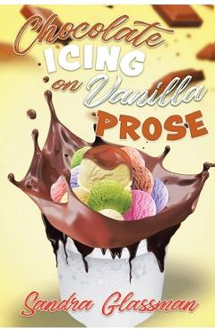 Coperta cărții 'Chocolate Icing on Vanilla Prose - Sandra Glassman'