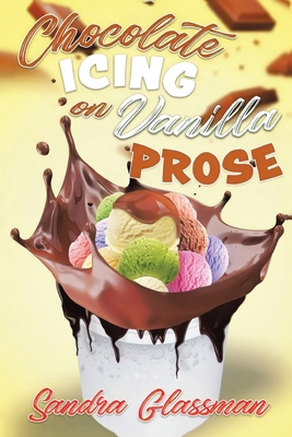 Coperta cărții 'Chocolate Icing on Vanilla Prose - Sandra Glassman'