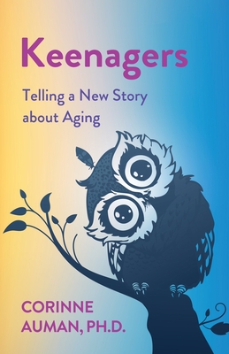 Keenagers: Telling a New Story about Aging - Corinne Auman