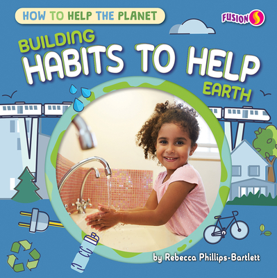 Building Habits to Help Earth - Rebecca Phillips-bartlett