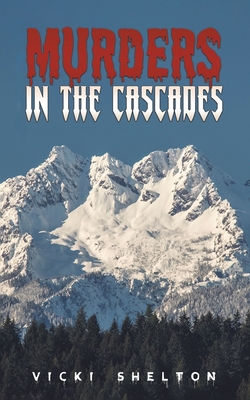 Murders in the Cascades - Vicki Shelton