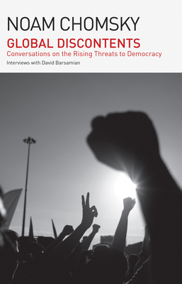 Global Disconents: Conversations on the Rising Threats to Democracy (the American Empire Project) - Noam Chomsky