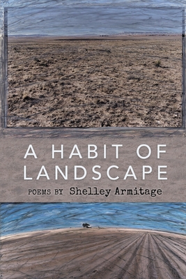 A Habit of Landscape - Shelley Armitage
