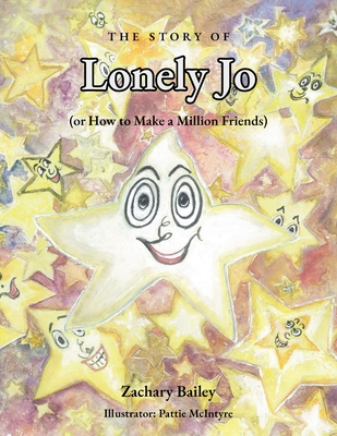 The Story of Lonely Jo: (or How to Make a Million Friends) - Zachary Bailey