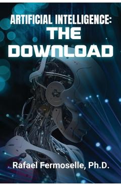 Coperta cărții 'Artificial Intelligence: The Download - Rafael Fermoselle'
