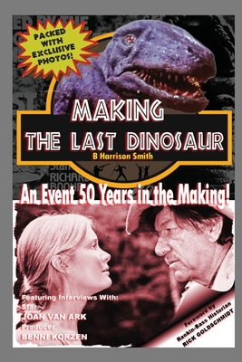 Making The Last Dinosaur - B. Harrison Smith