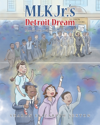 MLK Jr.'s Detroit Dream Memoir of a Civil Rights Foot Solider - Sharon Elizabeth Sexton
