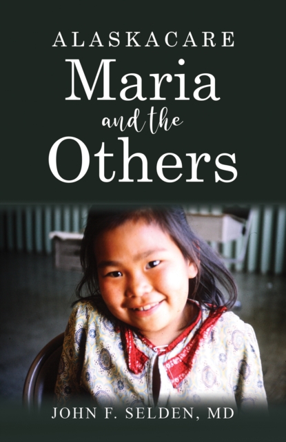 Alaskacare: Maria and the Others - John F. Selden