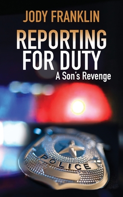 Reporting For Duty: A Son's Revenge - Jody L. Franklin