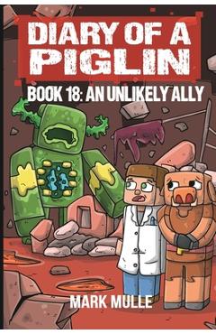Coperta cărții 'Diary of a Piglin Book 18: An Unlikely Ally - Mark Mulle'
