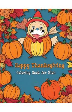 Poza produsului Happy Thanksgiving Coloring Book for Kids: Fun and Festive Turkey, Pumpkin, and Autumn Coloring Pages - James Mwangi