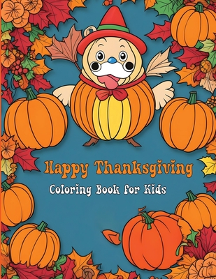 Happy Thanksgiving Coloring Book for Kids: Fun and Festive Turkey, Pumpkin, and Autumn Coloring Pages - James Mwangi