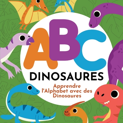 ABC Dinosaures - Apprendre l'Alphabet avec des Dinosaures - P. G. Hibbert