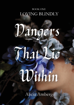 Dangers That Lie Within - Alicia Amberg