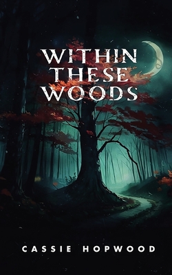 Within These Woods - Cassie Hopwood
