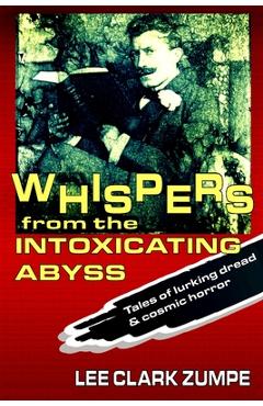 Coperta cărții 'Whispers from the Intoxicating Abyss - Lee Clark Zumpe'