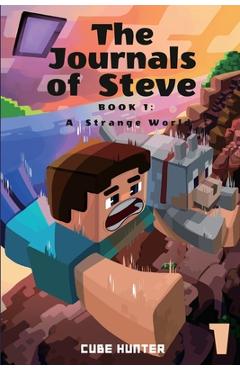 Coperta cărții 'The Journals of Steve Book 1: A Strange World - Cube Hunter'