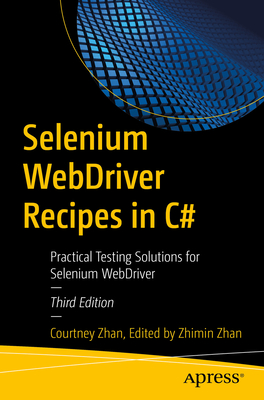Selenium Webdriver Recipes in C#: Practical Testing Solutions for Selenium Webdriver - Courtney Zhan