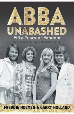 Coperta cărții 'Abba Unabashed: Fifty Years of Fandom - Garry Holland'