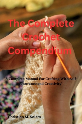 The Complete Crochet Compendium: 