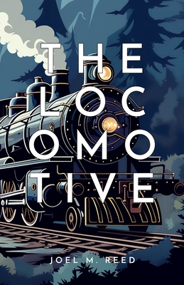 The Locomotive: An Enchanting Children's Adventure Novel - Joel Reed