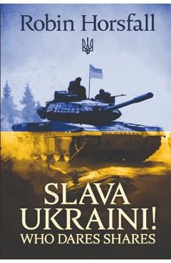 Coperta cărții 'Slava Ukraini. Who Dares Shares! - Robin Horsfall'