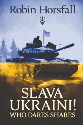 Slava Ukraini. Who Dares Shares! - Robin Horsfall