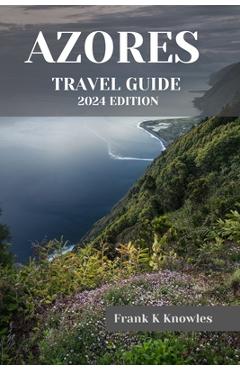 Poza produsului Azores Travel Guide 2024 - Frank K. Knowles