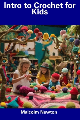 Intro to Crochet for Kids - Malcolm Newton
