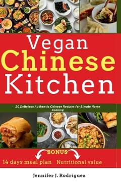 Coperta cărții 'Vegan Chinese Kitchen: 20 Delicious Authentic Chinese Recipes for Simple Home Cooking - Jennifer J. Rodriguez'
