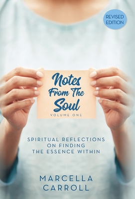 Notes From the Soul: Spiritual Reflections on Finding the Essence Within Revised Edition - Marcella Carroll