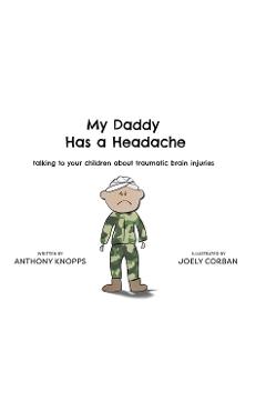 Coperta cărții 'My Daddy Has a Headache: Talking to your children about traumatic brain injuries - Anthony Knopps'