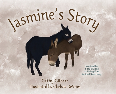 Coperta cărții 'Jasmine's Story: Inspired by a True Event at Living Free Animal Sanctuary - Cathy Gilbert'