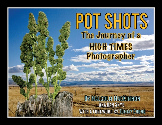 Pot Shots The Journey of a HIGH TIMES Photographer - Malcolm Mackinnon