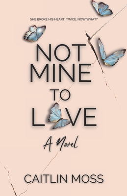 Not Mine To Love - Caitlin Moss