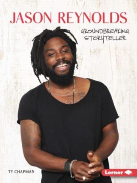 Jason Reynolds: Groundbreaking Storyteller - Ty Chapman