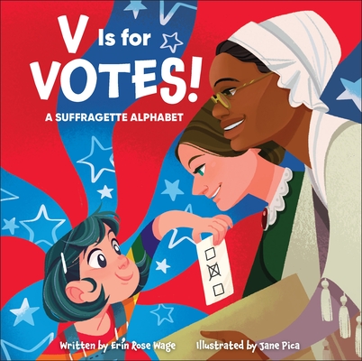 V Is for Votes!: A Suffragette Alphabet - Erin Rose Wage