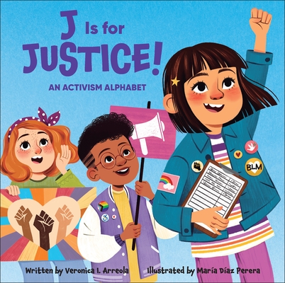 J Is for Justice!: An Activism Alphabet - Veronica I. Arreola