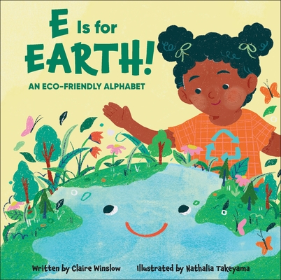 E Is for Earth!: An Eco-Friendly Alphabet - Claire Winslow
