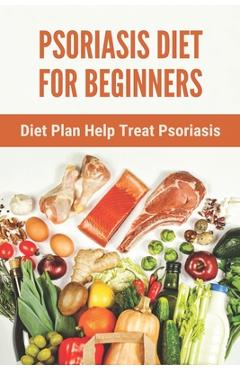Coperta cărții 'Psoriasis Diet For Beginners: Diet Plan Help Treat Psoriasis: Psoriasis Ayurvedic Treatment Diet - Hank Carrasquillo'