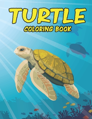 Turtle Coloring Book: Amazing Turtle Coloring Book for Toodlers. Turtle Coloring Book for Kids Ages 4-8 - Jamil Mohammed1