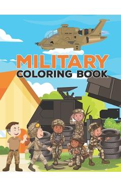 Poza produsului Military coloring book: Military Design Coloring Book For Kids 4-8, Tanks, Helicopters, Soldiers, Guns, Navy, Planes, Ships, Helicopters Color - Constance Estes Publisher