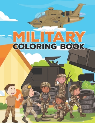 Military coloring book: Military Design Coloring Book For Kids 4-8, Tanks, Helicopters, Soldiers, Guns, Navy, Planes, Ships, Helicopters Color - Constance Estes Publisher