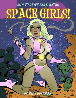 How To Draw Sexy, Retro Space Girls! - Mike Hoffman