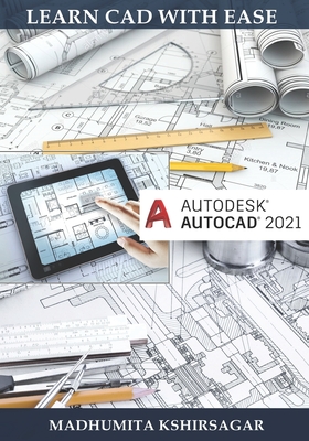 Autodesk AutoCAD 2021: Learn CAD With Ease (For Beginners) - Madhumita Kshirsagar
