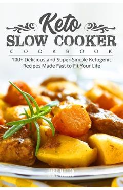Coperta cărții 'Keto Slow Cooker Cookbook: 100+ Delicious and Super-Simple Ketogenic Recipes Made Fast to Fit Your Life - Jade Miller'
