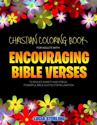 Christian Coloring Book for Adults with Encouraging Bible Verses to Reduce Anxiety and Stress: Powerful Bible Quotes for Relaxation - Lucia Sterling