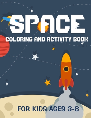 Space coloring and activity book for kids ages 3-8: outer space activity book - A Fun Kid Workbook Game For Learning - find and color - space ships an - Cloe Colors