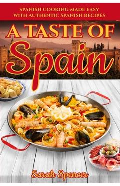 Poza produsului A Taste of Spain: Traditional Spanish Cooking Made Easy with Authentic Spanish Recipes - Sarah Spencer