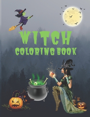 Witch Coloring Book: A Coloring Book For Girls Featuring Spellbinding Ritual Scenes Of Beautiful Witches And Magical Potions - Anthony Lipsey
